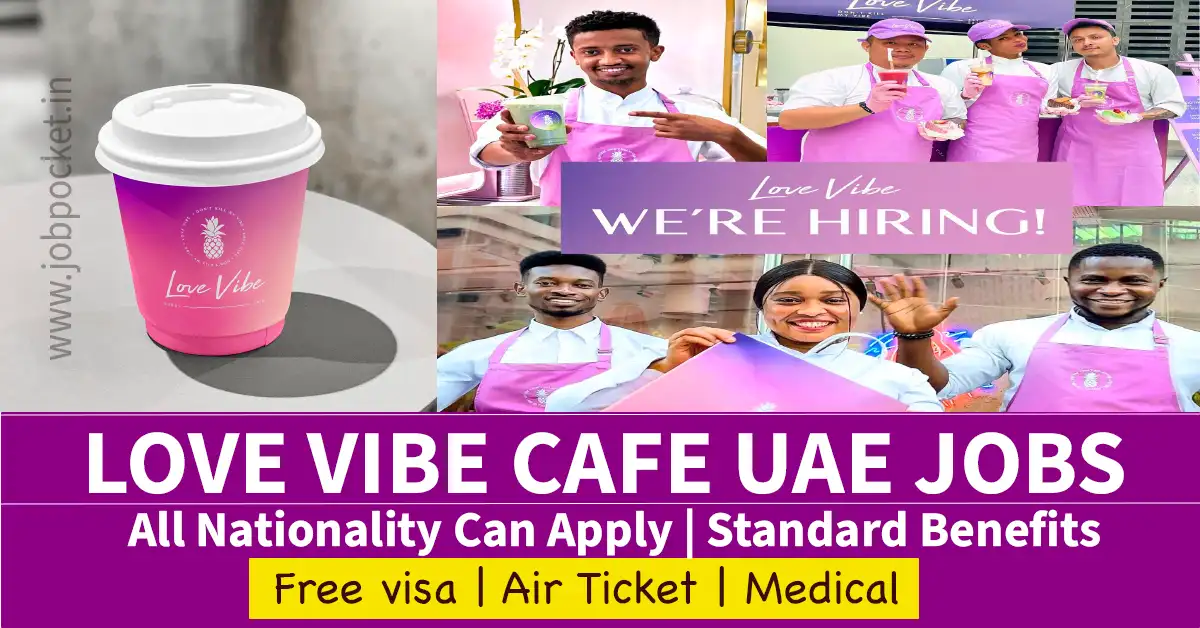 Love Vibe Cafe Careers 2023 | Jobs in Dubai | Urgent Requirements